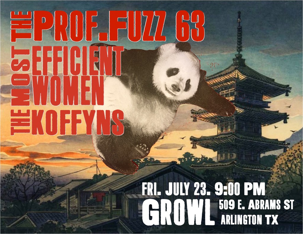 Panda Attack at Growl Records. July 23. 9:00 PM. With The Koffyns, Most Efficient Women, and The Prof.Fuzz 63.